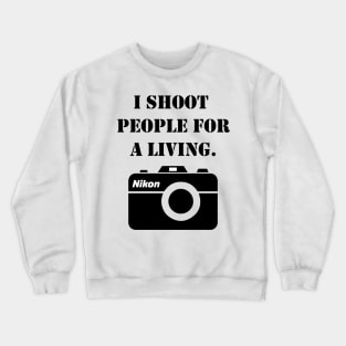 I shoot people for a living - nikon Crewneck Sweatshirt